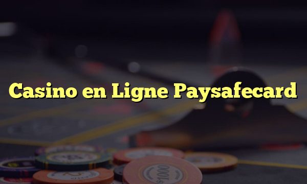 Casino en Ligne Paysafecard