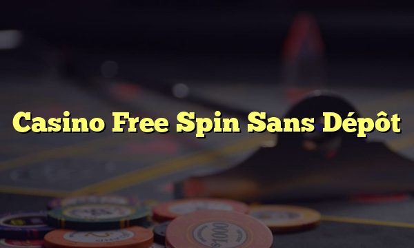 Casino Free Spin Sans Dépôt