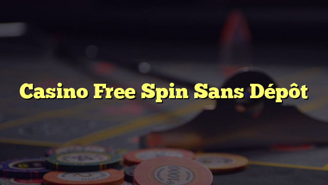 Casino Free Spin Sans Dépôt