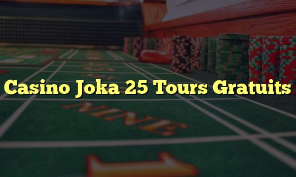 Casino Joka 25 Tours Gratuits