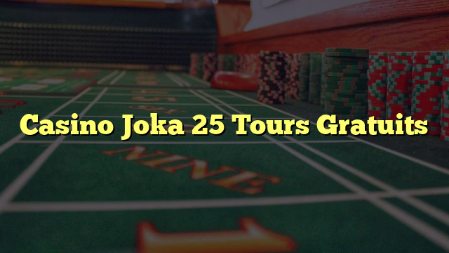 Casino Joka 25 Tours Gratuits