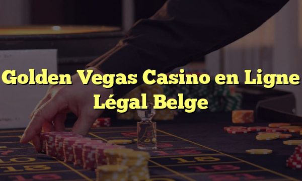 Golden Vegas Casino en Ligne Légal Belge