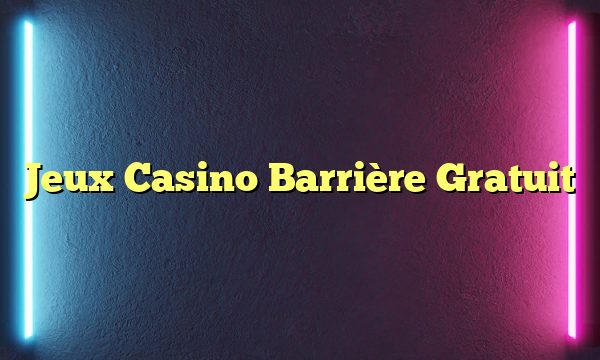 Jeux Casino Barrière Gratuit