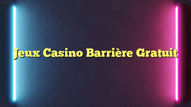 Jeux Casino Barrière Gratuit