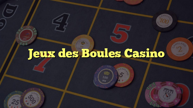 Jeux des Boules Casino