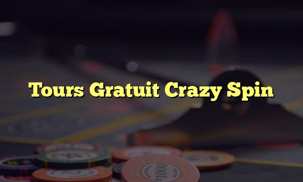 Tours Gratuit Crazy Spin