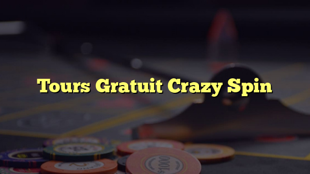 Tours Gratuit Crazy Spin