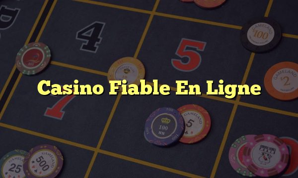 Casino Fiable En Ligne