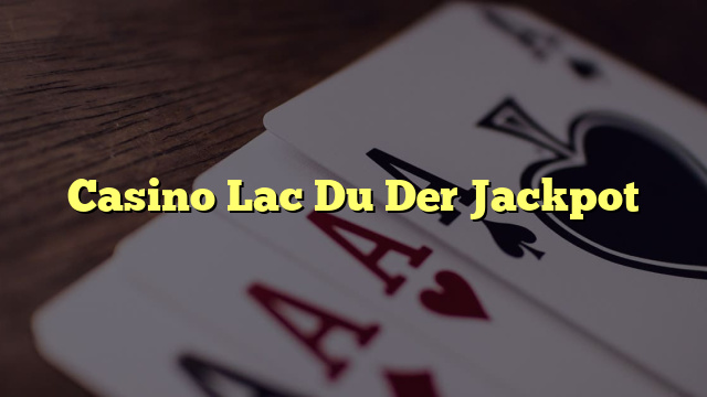 Casino Lac Du Der Jackpot