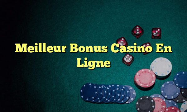 Meilleur Bonus Casino En Ligne