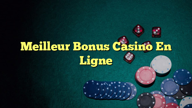 Meilleur Bonus Casino En Ligne