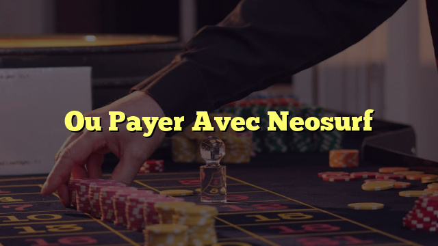 Ou Payer Avec Neosurf