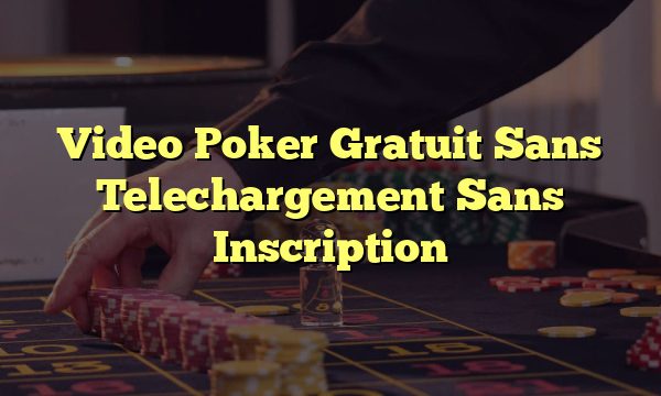 Video Poker Gratuit Sans Telechargement Sans Inscription