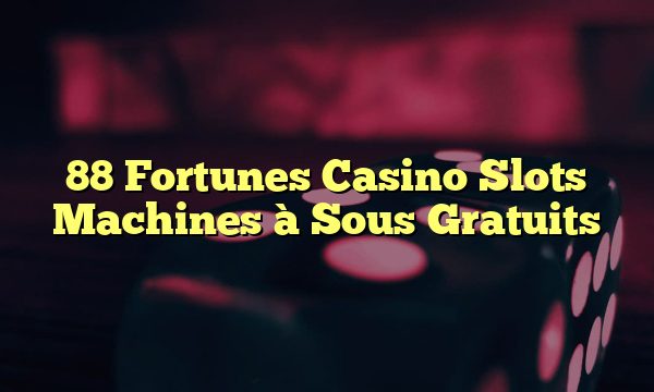 88 Fortunes Casino Slots Machines à Sous Gratuits