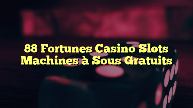 88 Fortunes Casino Slots Machines à Sous Gratuits