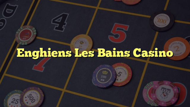 Enghiens Les Bains Casino