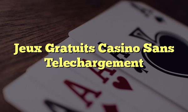 Jeux Gratuits Casino Sans Telechargement