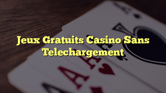 Jeux Gratuits Casino Sans Telechargement