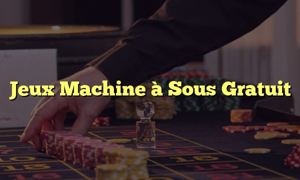 Jeux Machine à Sous Gratuit