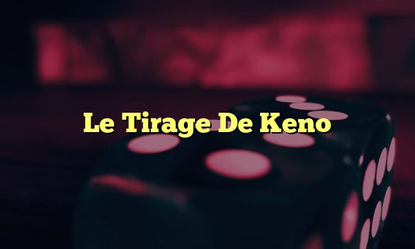 Le Tirage De Keno