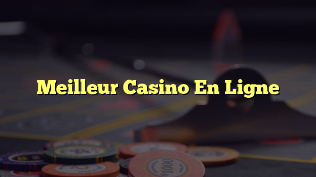 Meilleur Casino En Ligne