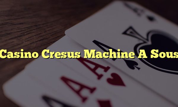 Casino Cresus Machine A Sous