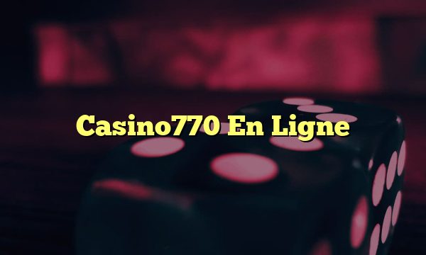 Casino770 En Ligne