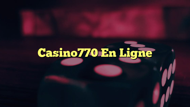 Casino770 En Ligne