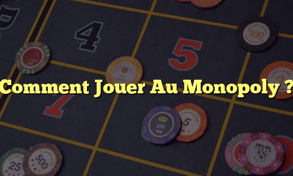 Comment Jouer Au Monopoly ?