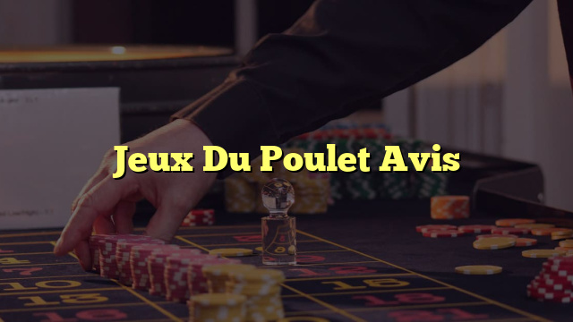 Jeux Du Poulet Avis