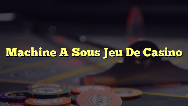 Machine A Sous Jeu De Casino