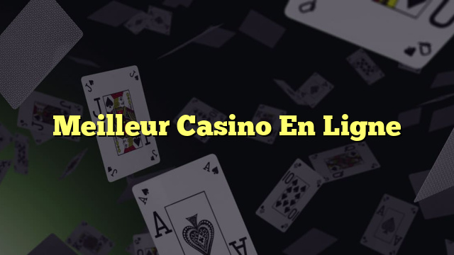 Meilleur Casino En Ligne