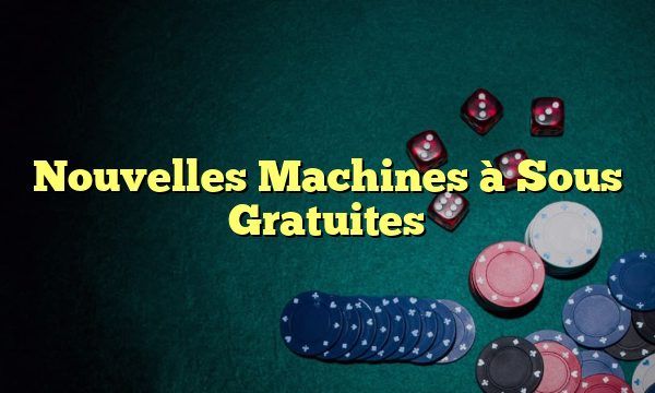 Nouvelles Machines à Sous Gratuites