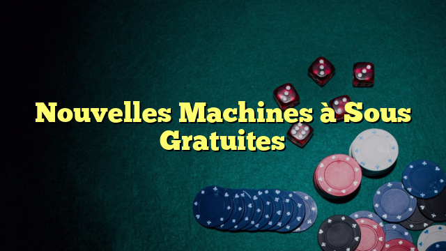 Nouvelles Machines à Sous Gratuites