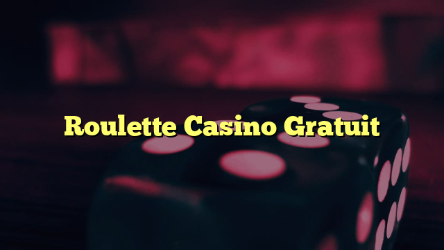 Roulette Casino Gratuit