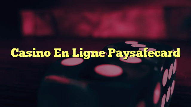 Casino En Ligne Paysafecard