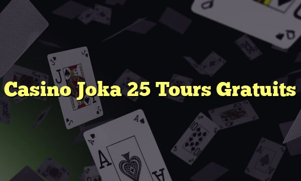 Casino Joka 25 Tours Gratuits