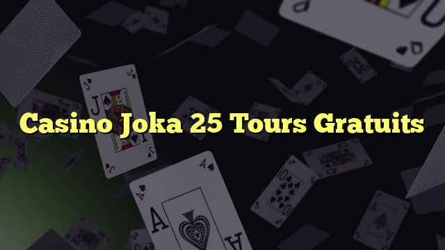 Casino Joka 25 Tours Gratuits