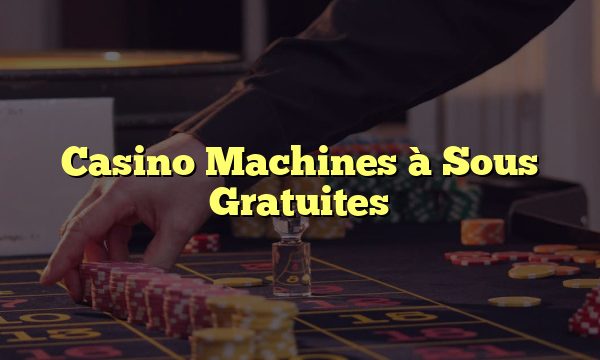 Casino Machines à Sous Gratuites