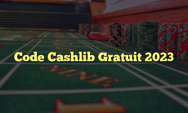 Code Cashlib Gratuit 2023