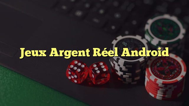 Jeux Argent Réel Android