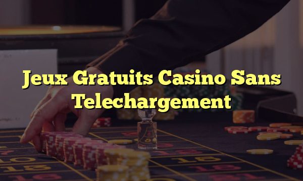 Jeux Gratuits Casino Sans Telechargement