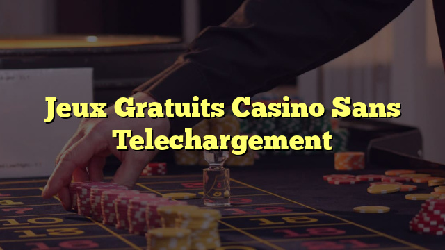 Jeux Gratuits Casino Sans Telechargement