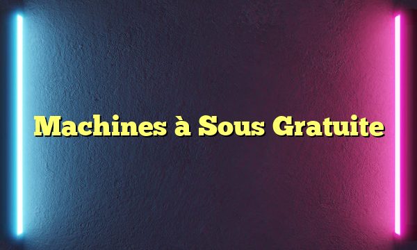 Machines à Sous Gratuite