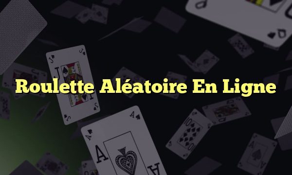 Roulette Aléatoire En Ligne