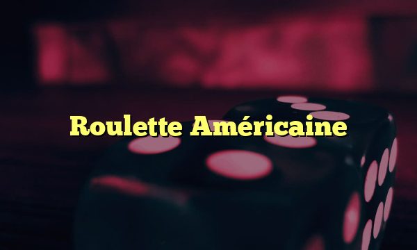 Roulette Américaine