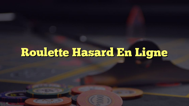 Roulette Hasard En Ligne