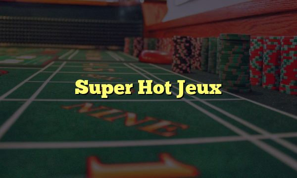 Super Hot Jeux