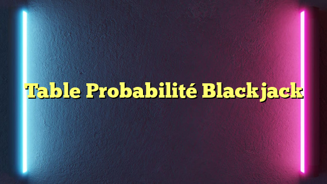 Table Probabilité Blackjack