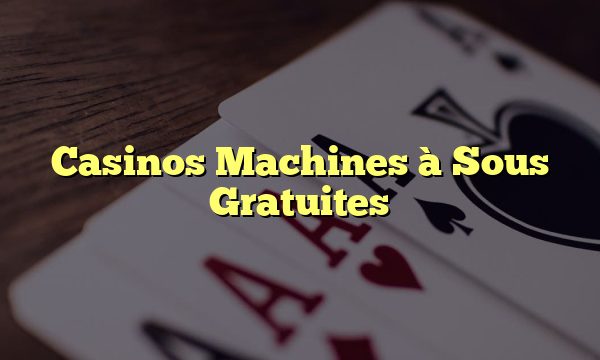 Casinos Machines à Sous Gratuites